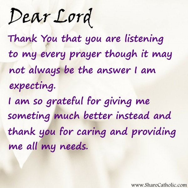 Dear Lord Thank You For Listening To My Every Prayer Though It May Not Always Be The Answer I Am Expecting