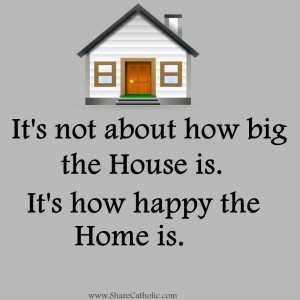It’s not about how big the House is. It’s how happy the Home is!