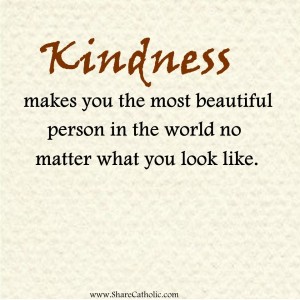 Kindness makes you the most beautiful person in the world no matter what you look like