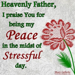 Heavenly Father, be my peace always