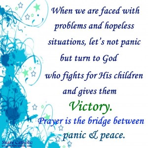 Prayer is the bridge between panic and peace.