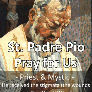 St. Padre Pio (Feast Day: September 23)