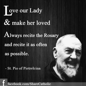 Always say your Rosary and say it well – Padre Pio