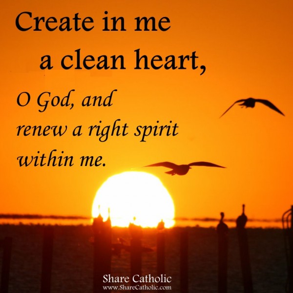 Create In Me A Pure Heart Oh God And Renew Your Right Spirit Within Me