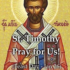 Happy Feast Day of St. Timothy (Feast Day – Jan 26)