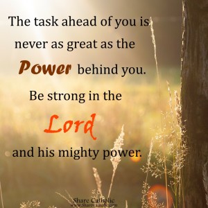 Be strong in the Lord and his mighty power