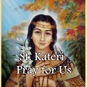 St. Kateri (Feast Day – July 14)