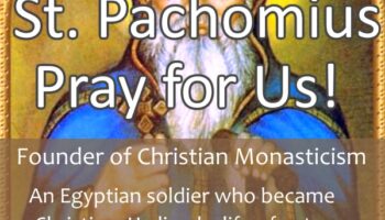 St. Pachomius (Feast Day – May 9th)