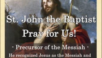 St. John the Baptist (Feast Day – June 24)