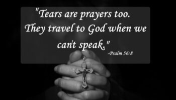 Tears are prayers too