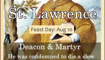 St. Lawrence (Feast Day – August 10)
